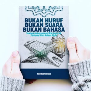 BUKAN HURUF BUKAN SUARA BUKAN BAHASA TEOLOGI AHLUSSUNNAH WAL JAMA'AH TENTANG SIFAT KALAM ALLAH